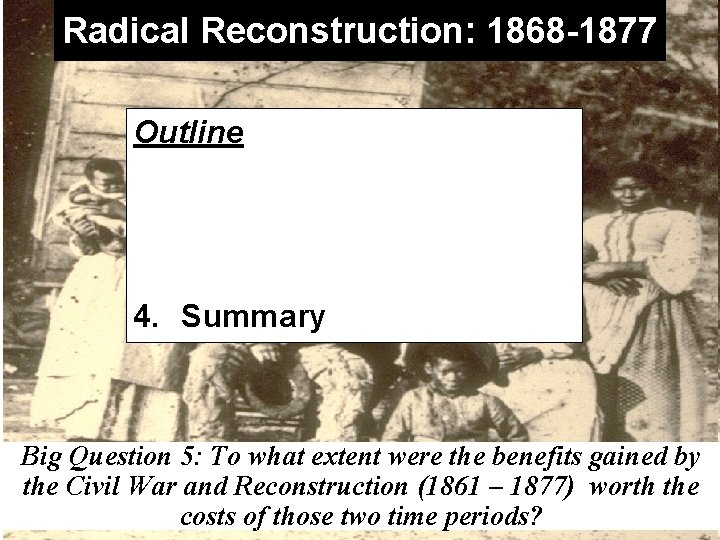 Radical Reconstruction: 1868 -1877 Outline 1. Freedmen’s Fate 2. Radical Governments 3. Fading of