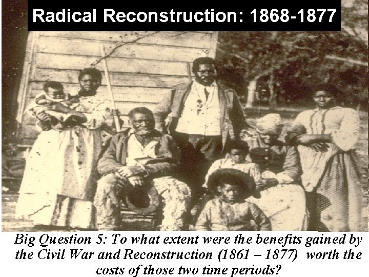 Radical Reconstruction: 1868 -1877 Big Question 5: To what extent were the benefitsregained by