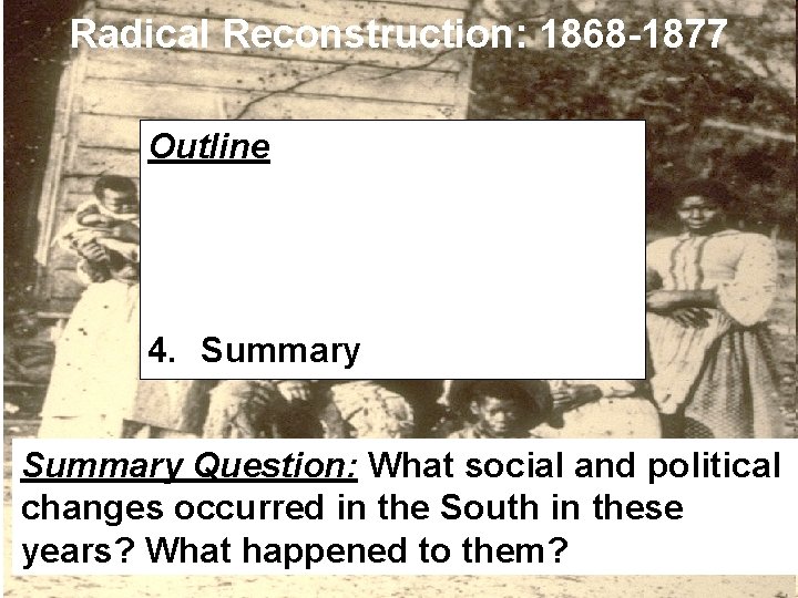 Radical Reconstruction: 1868 -1877 Outline 1. Freedmen’s Fate 2. Radical Governments 3. Fading of