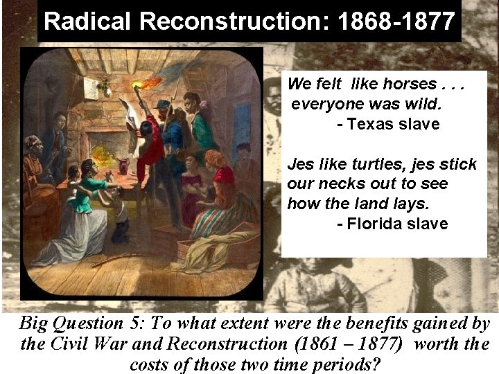 Radical Reconstruction: 1868 -1877 We felt like horses. . . everyone was wild. -