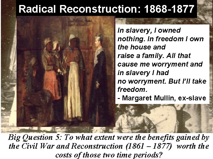Radical Reconstruction: 1868 -1877 In slavery, I owned nothing. In freedom I own the