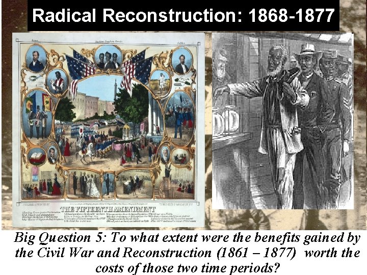 Radical Reconstruction: 1868 -1877 1881 Big Question 5: To what werereact the benefits Question: