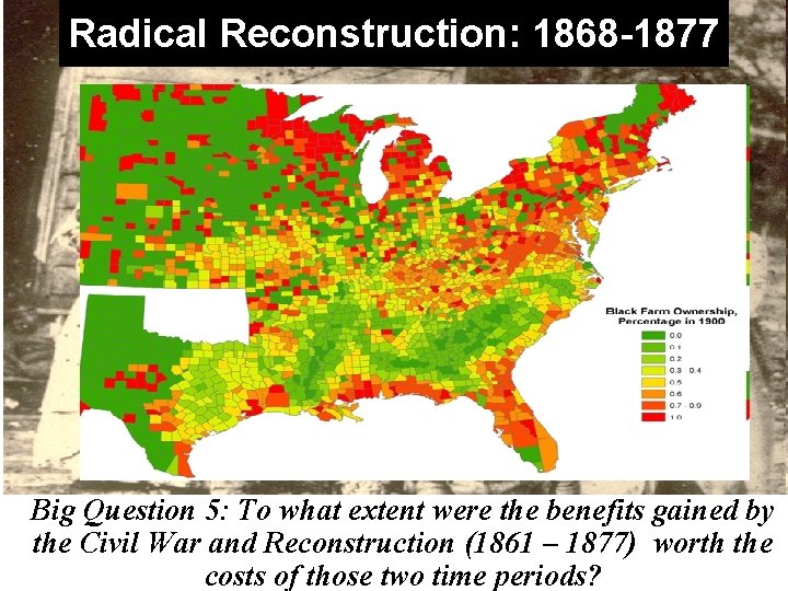 Radical Reconstruction: 1868 -1877 Crop-lien system Big Question 5: To what werereact the benefits