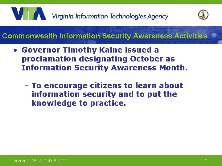 Commonwealth Information Security Awareness Activities • Governor Timothy Kaine issued a proclamation designating October Commonwealth Information Security Awareness Activities • Governor Timothy Kaine issued a proclamation designating October