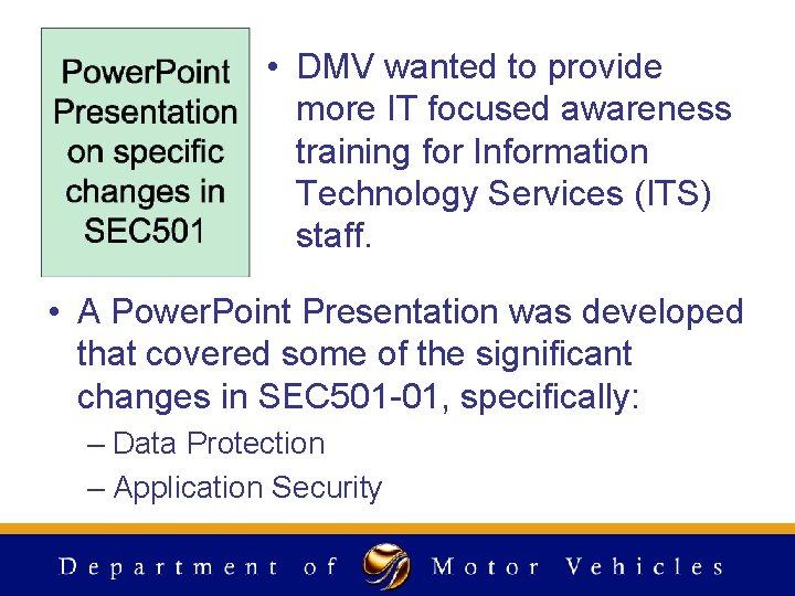 • DMV wanted to provide more IT focused awareness training for Information Technology • DMV wanted to provide more IT focused awareness training for Information Technology