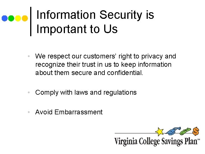Information Security is Important to Us • We respect our customers’ right to privacy Information Security is Important to Us • We respect our customers’ right to privacy