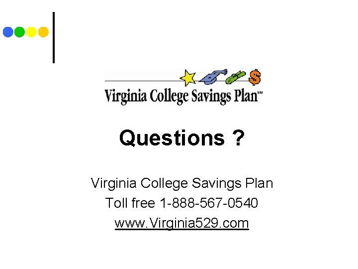 Questions ? Virginia College Savings Plan Toll free 1 -888 -567 -0540 www. Virginia Questions ? Virginia College Savings Plan Toll free 1 -888 -567 -0540 www. Virginia