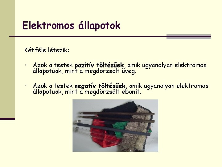 Elektromos állapotok Kétféle létezik: • Azok a testek pozitív töltésűek, amik ugyanolyan elektromos állapotúak,