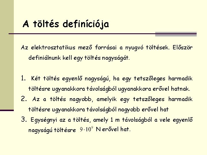 A töltés definíciója Az elektrosztatikus mező forrásai a nyugvó töltések. Először definiálnunk kell egy