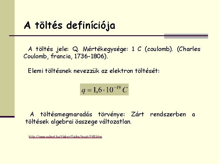 A töltés definíciója A töltés jele: Q. Mértékegysége: 1 C (coulomb). (Charles Coulomb, francia,