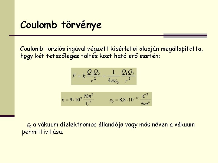 Coulomb törvénye Coulomb torziós ingával végzett kísérletei alapján megállapította, hogy két tetszőleges töltés közt