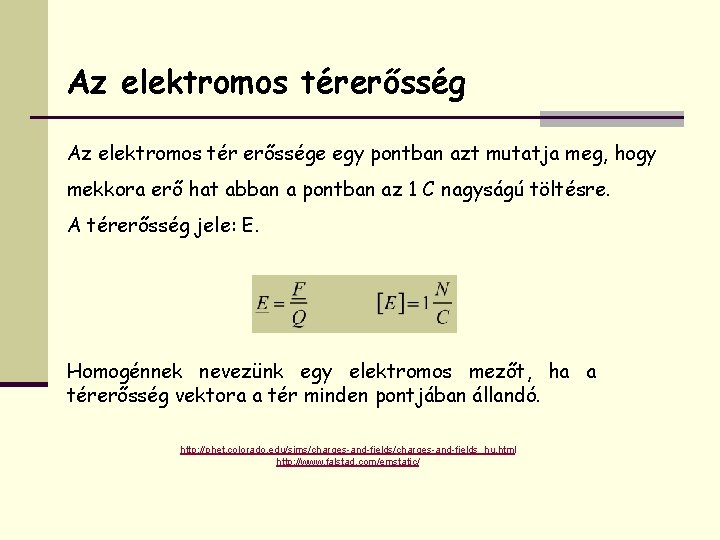 Az elektromos térerősség Az elektromos tér erőssége egy pontban azt mutatja meg, hogy mekkora