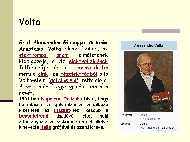 Volta Gróf Alessandro Giuseppe Antonio Anastasio Volta olasz fizikus, az elektromos áram elméletének kidolgozója,