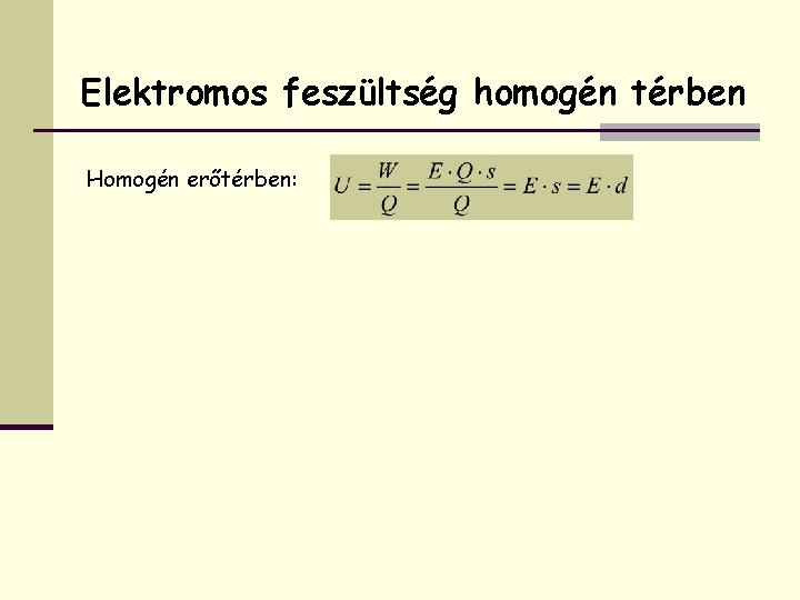Elektromos feszültség homogén térben Homogén erőtérben: 