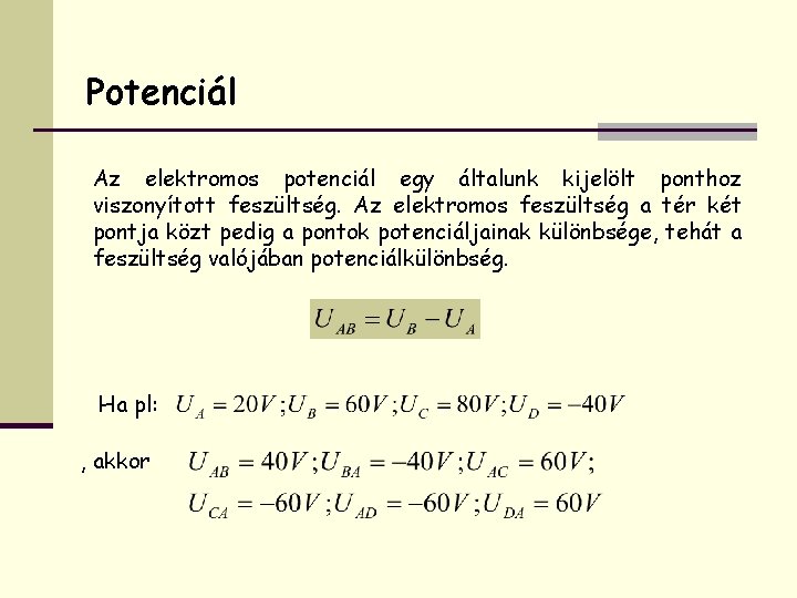 Potenciál Az elektromos potenciál egy általunk kijelölt ponthoz viszonyított feszültség. Az elektromos feszültség a