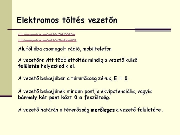 Elektromos töltés vezetőn http: //www. youtube. com/watch? v=Zi 4 k. Xg. DBFhw http: //www.