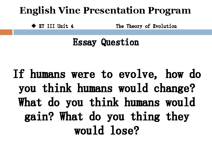 English Vine Presentation Program u ET III Unit 4 Theory of Evolution Essay Question