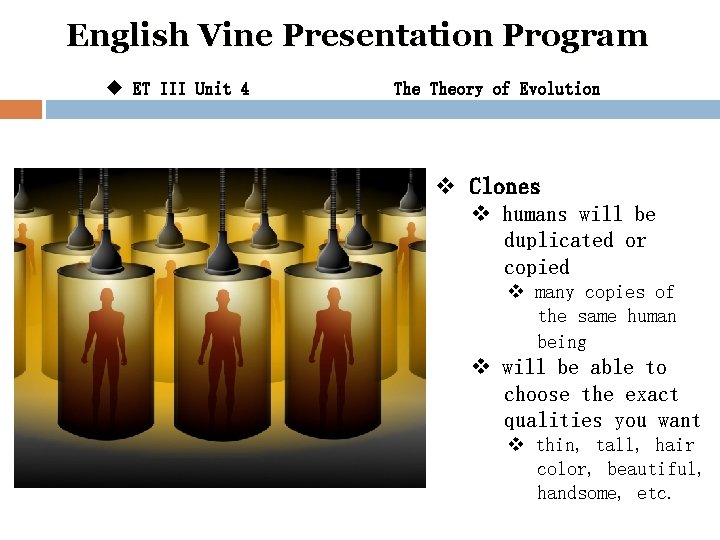 English Vine Presentation Program u ET III Unit 4 Theory of Evolution v Clones