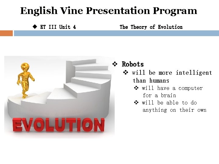 English Vine Presentation Program u ET III Unit 4 Theory of Evolution v Robots