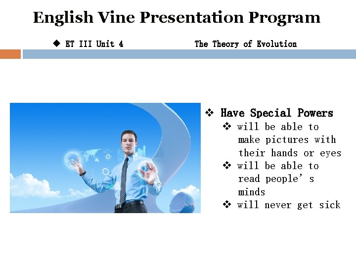 English Vine Presentation Program u ET III Unit 4 Theory of Evolution v Have