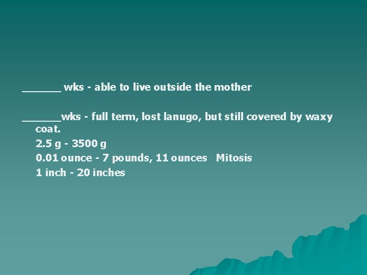 ______ wks - able to live outside the mother ______wks - full term, lost