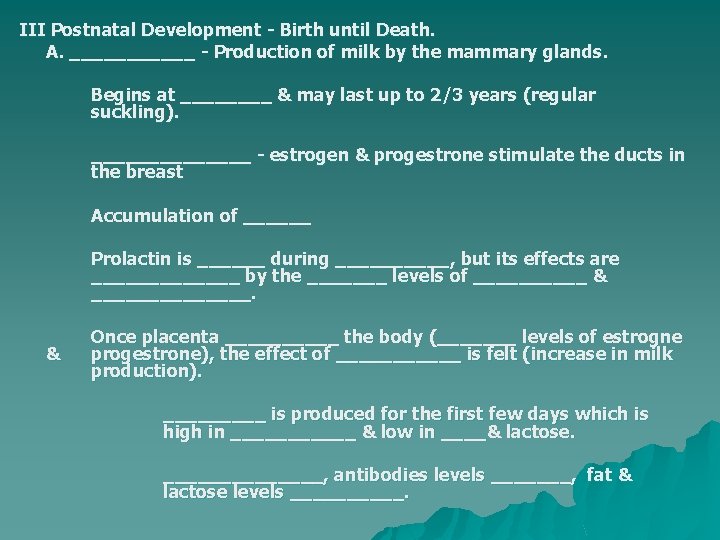 III Postnatal Development - Birth until Death. A. ______ - Production of milk by