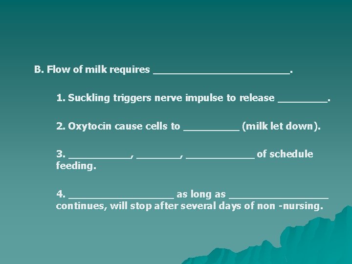 B. Flow of milk requires ___________. 1. Suckling triggers nerve impulse to release ____.