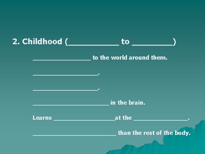 2. Childhood (_____ to ____) ________ to the world around them. __________________ in the