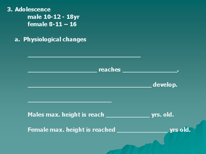 3. Adolescence male 10 -12 - 18 yr female 8 -11 – 16 a.