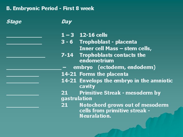 B. Embryonic Period - First 8 week Stage Day ___________ 1– 3 3 -6