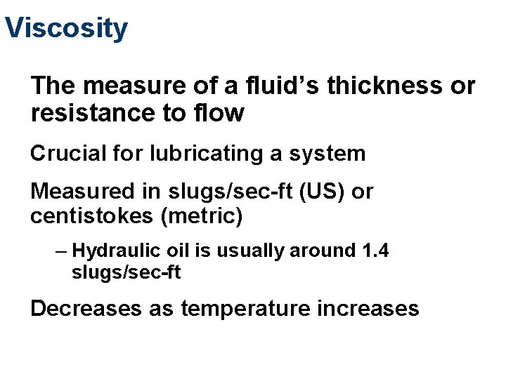 Viscosity The measure of a fluid’s thickness or resistance to flow Crucial for lubricating