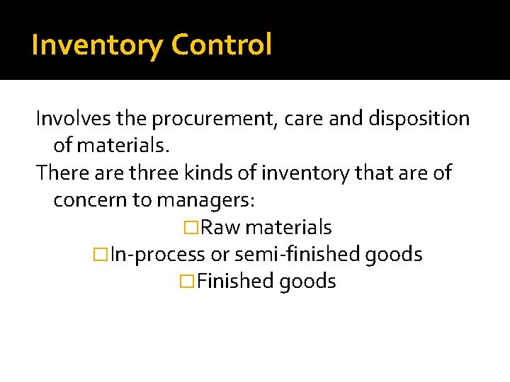 Inventory Control Involves the procurement, care and disposition of materials. There are three kinds