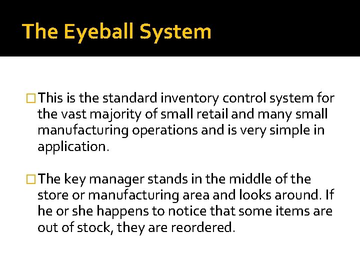 The Eyeball System �This is the standard inventory control system for the vast majority