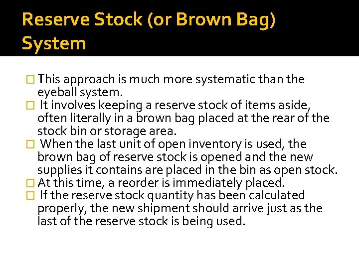 Reserve Stock (or Brown Bag) System � This approach is much more systematic than