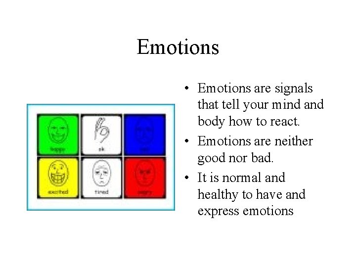 Emotions • Emotions are signals that tell your mind and body how to react.