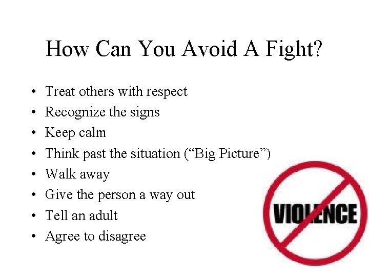 How Can You Avoid A Fight? • • Treat others with respect Recognize the
