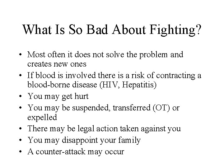 What Is So Bad About Fighting? • Most often it does not solve the