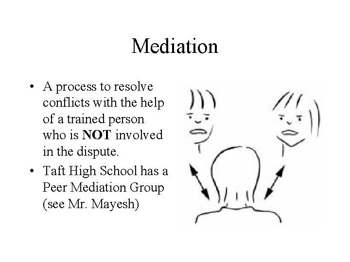 Mediation • A process to resolve conflicts with the help of a trained person