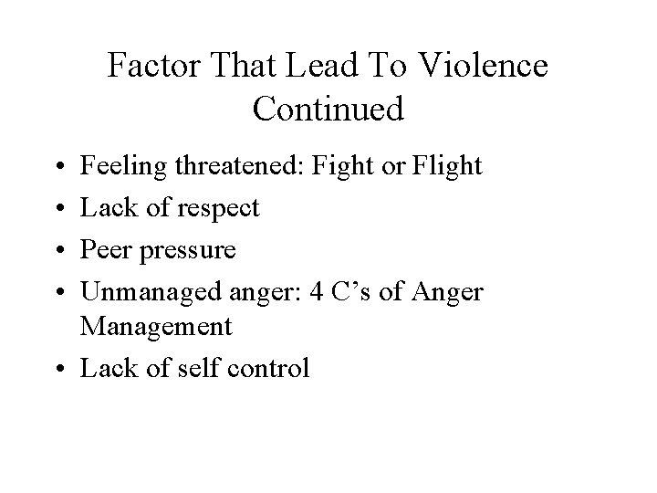 Factor That Lead To Violence Continued • • Feeling threatened: Fight or Flight Lack