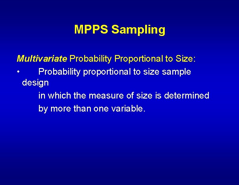MPPS Sampling Multivariate Probability Proportional to Size: • Probability proportional to size sample design