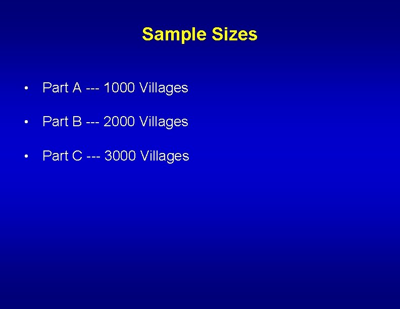 Sample Sizes • Part A --- 1000 Villages • Part B --- 2000 Villages