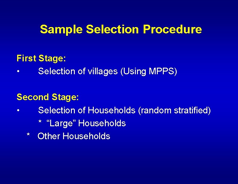 Sample Selection Procedure First Stage: • Selection of villages (Using MPPS) Second Stage: •