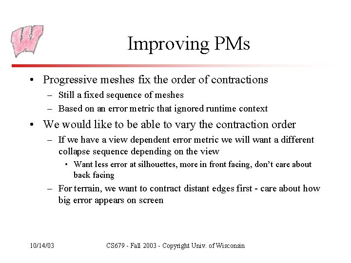 Improving PMs • Progressive meshes fix the order of contractions – Still a fixed