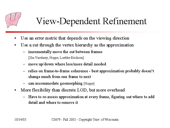 View-Dependent Refinement • Use an error metric that depends on the viewing direction •