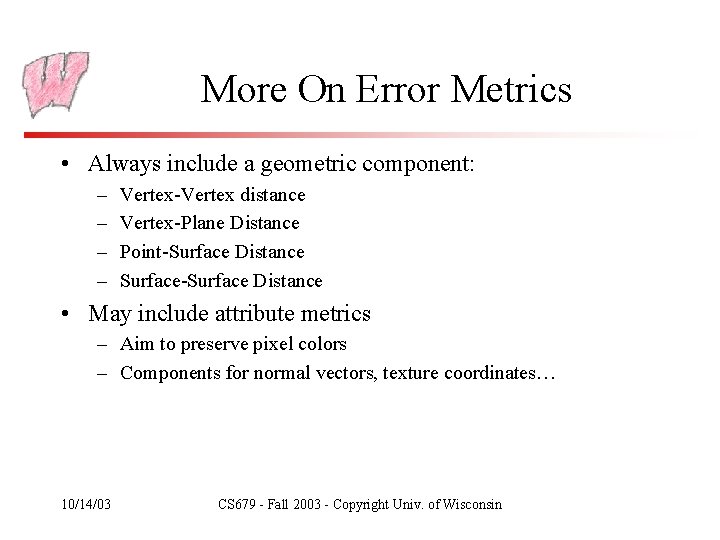 More On Error Metrics • Always include a geometric component: – – Vertex-Vertex distance