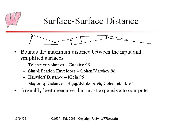 Surface-Surface Distance • Bounds the maximum distance between the input and simplified surfaces –