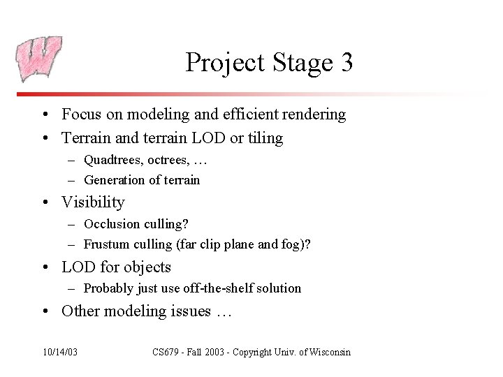 Project Stage 3 • Focus on modeling and efficient rendering • Terrain and terrain