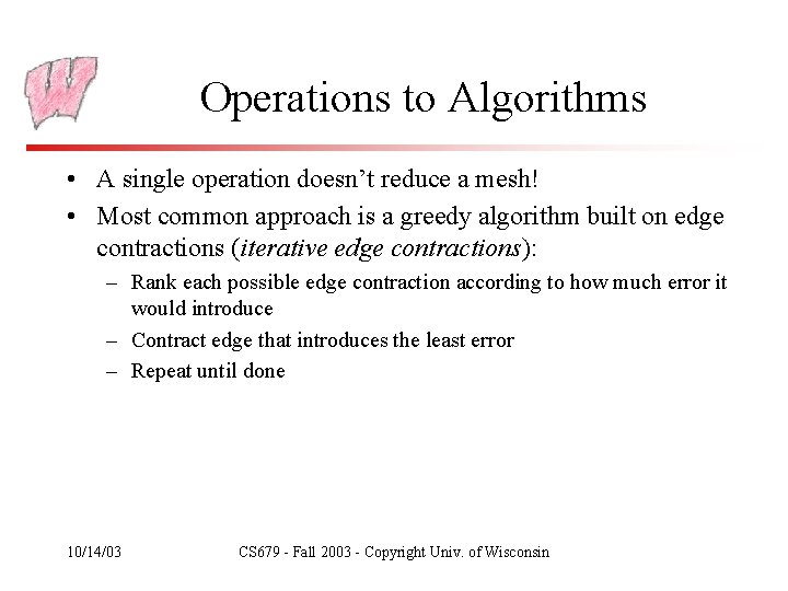 Operations to Algorithms • A single operation doesn’t reduce a mesh! • Most common