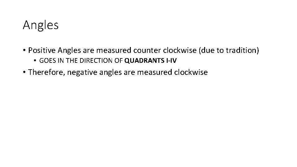 Angles • Positive Angles are measured counter clockwise (due to tradition) • GOES IN