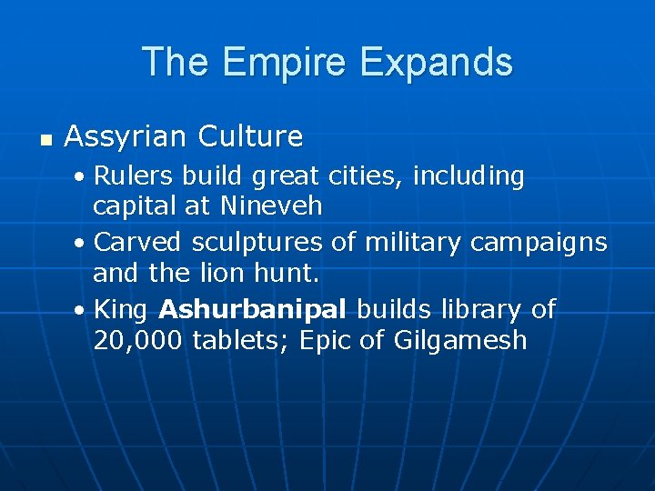 The Empire Expands n Assyrian Culture • Rulers build great cities, including capital at The Empire Expands n Assyrian Culture • Rulers build great cities, including capital at